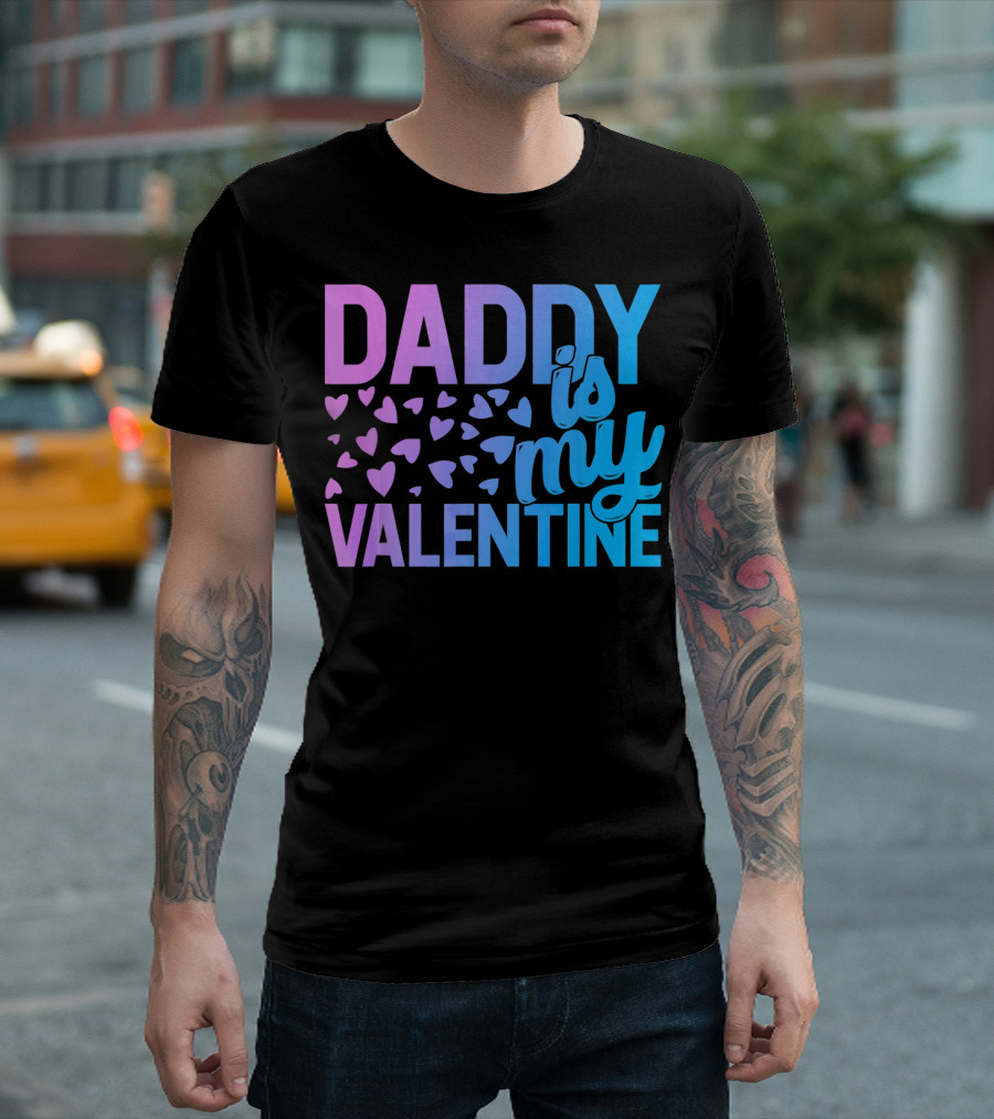 Daddy Is My Valentine Hearts T-Shirt