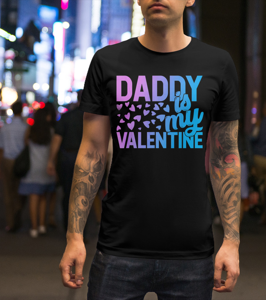 Daddy Is My Valentine Hearts T-Shirt
