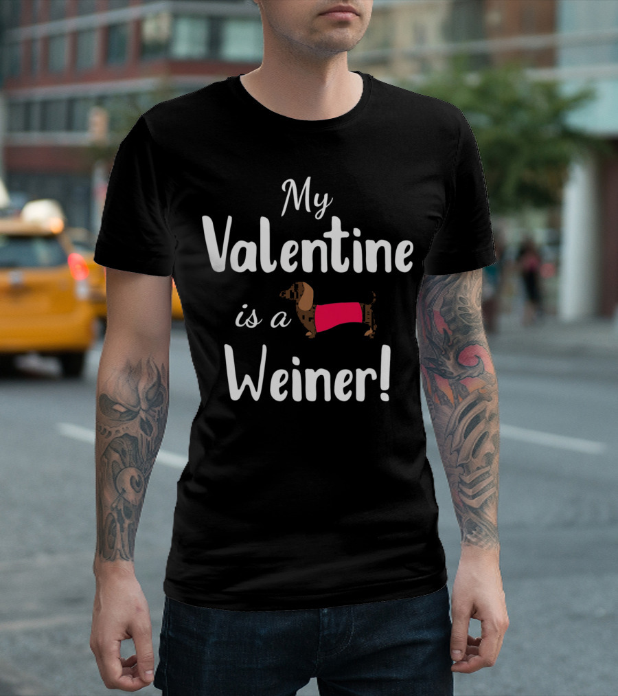My Valentine Is A Weiner Dachshund Shirt For Doxie Lovers T-Shirt