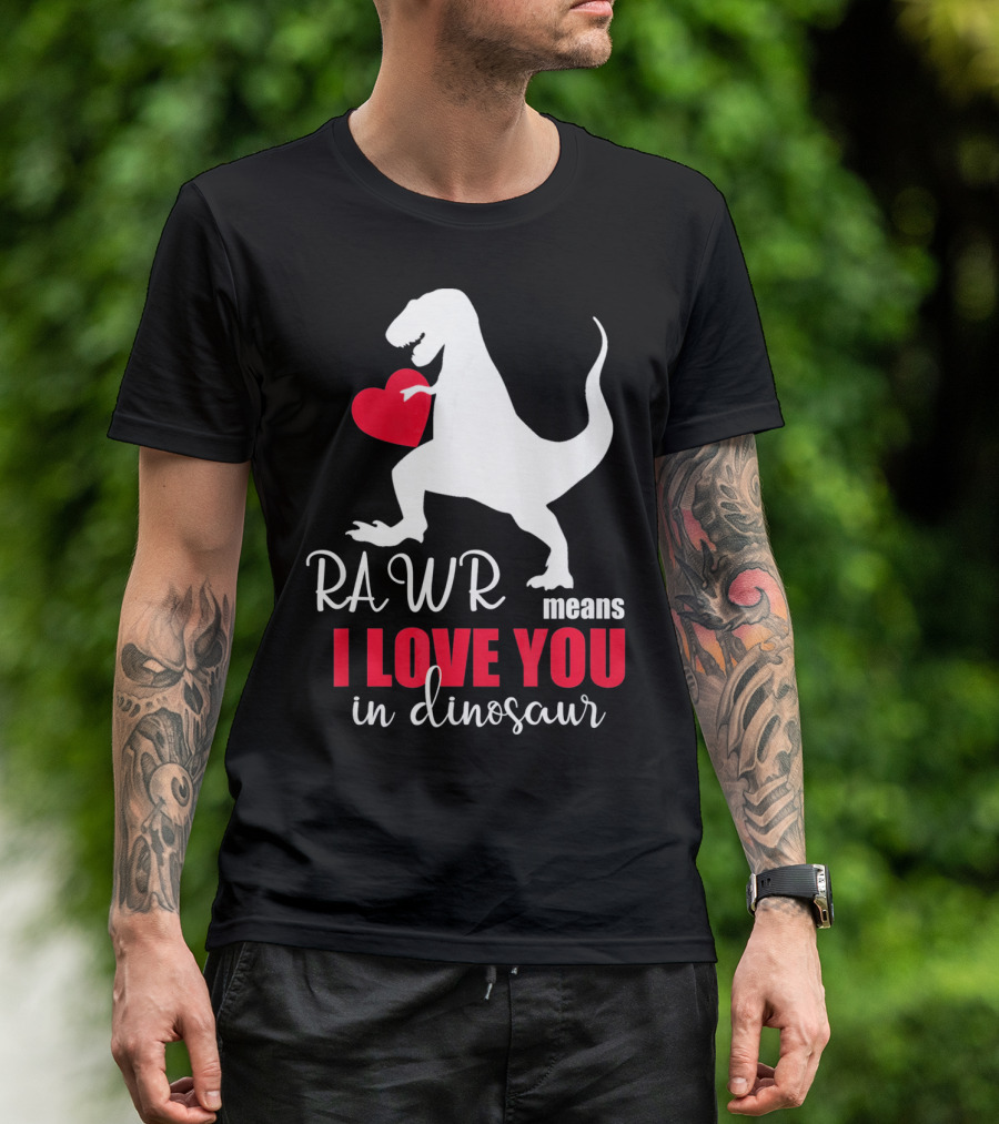 RAWR Means I Love You In Dinosaur Valentines Day T-Shirt