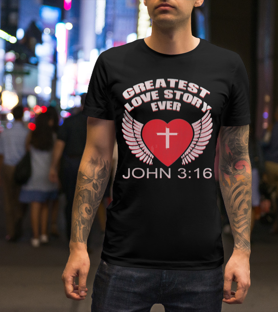 Greatest Love Story Ever John 3:16 Christian Wings Heart Cross T-Shirt