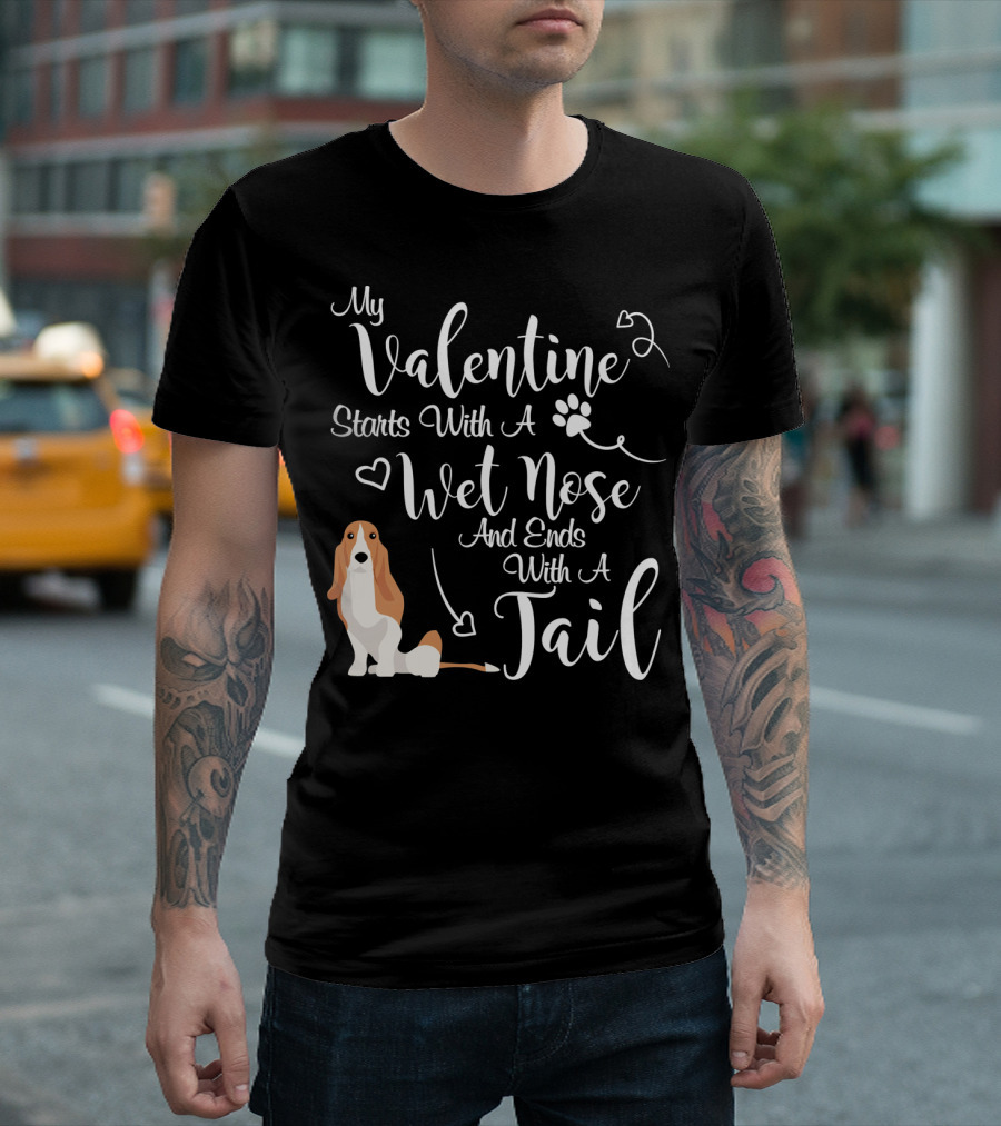 My Valentine Starts With A Wet Nose And Ends With A Tail Basset Hound T-Shirt