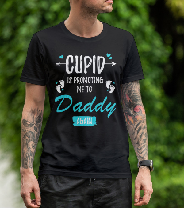 Cupid Is Promoting Me To Daddy Again T-Shirt