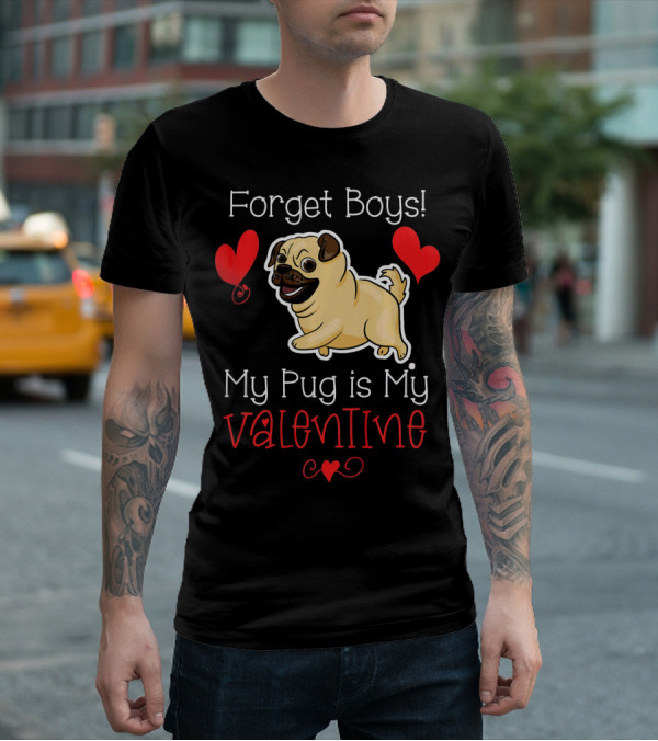 Forget Boys My Pug Is My Valentine Pug With Hearts T-Shirt