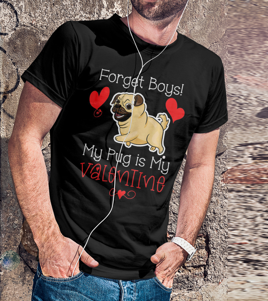 Forget Boys My Pug Is My Valentine Pug With Hearts T-Shirt