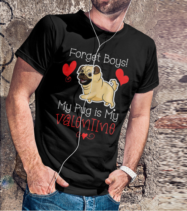 Forget Boys My Pug Is My Valentine Pug With Hearts T-Shirt