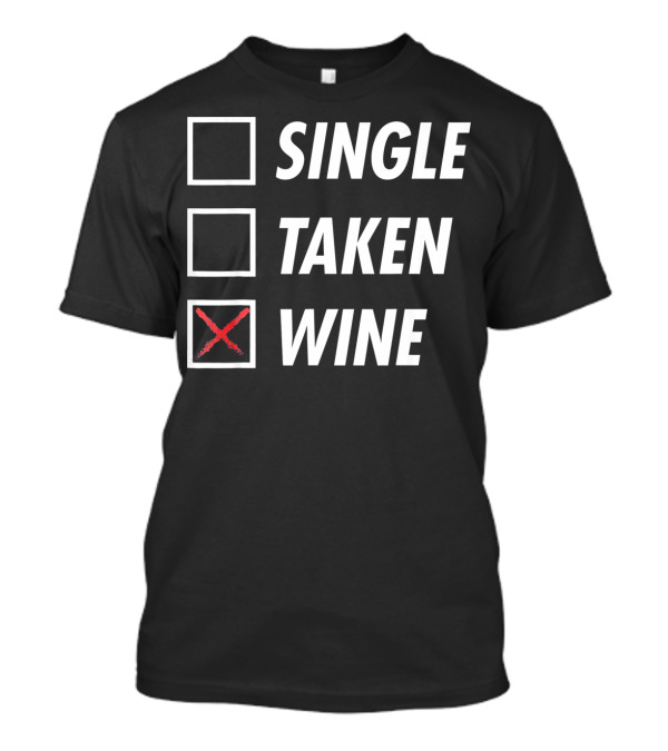 Funny Anti Valentines Day Single Taken Wine T-Shirt