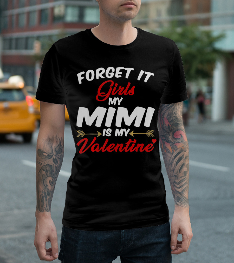 Forget It Girls My Mimi Is My Valentine T-Shirt