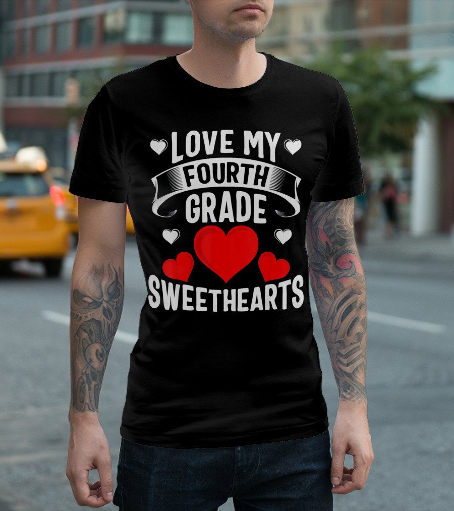 LOVE MY FOURTH GRADE SWEETHEARTS T-Shirt