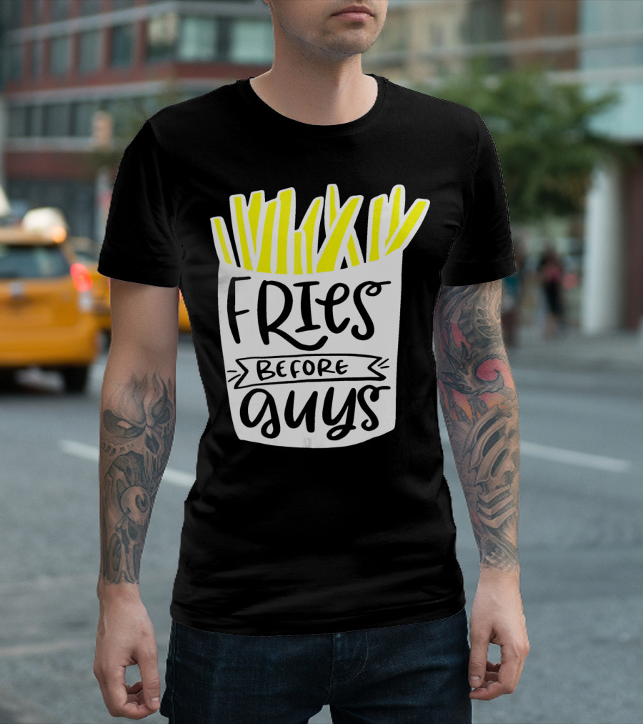 Fries Before Guys Funny Valentines T-Shirt