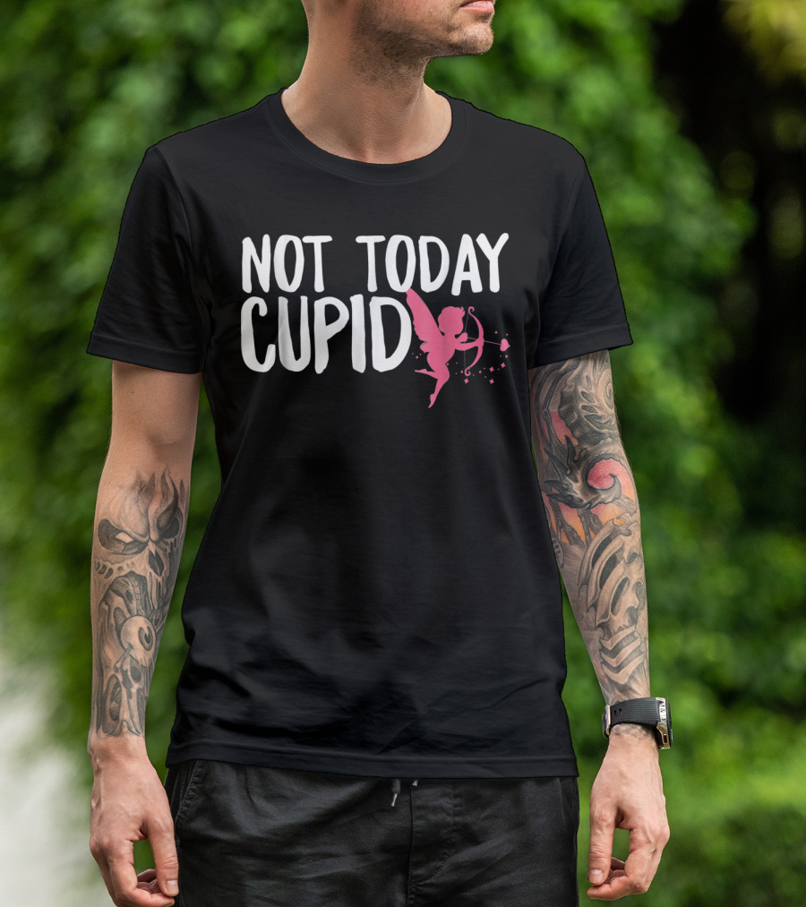 Not Today Cupid Funny Cute Valentines Day T-Shirt