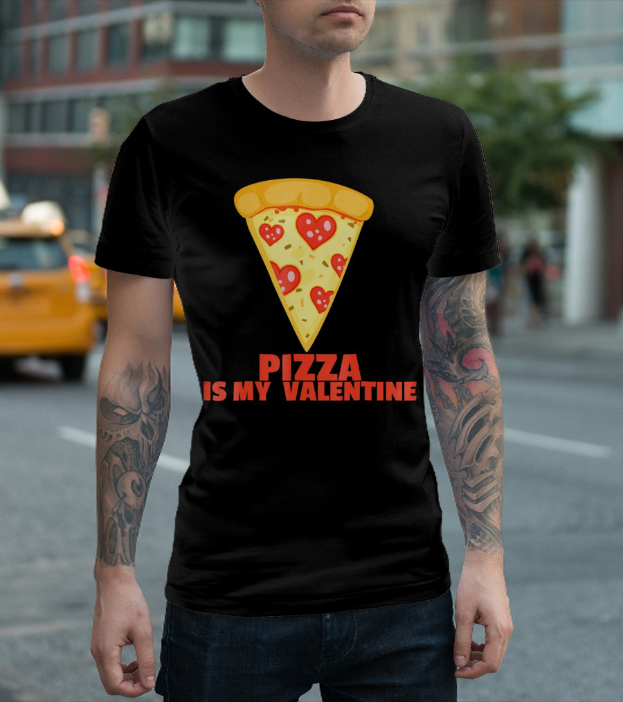Funny Pizza Is My Valentine Joke Pizza Is My Valentine T-Shirt