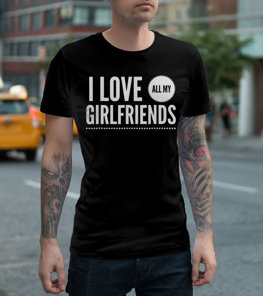 I Love All My Girlfriends Funny Valentine Day Cute T-Shirt