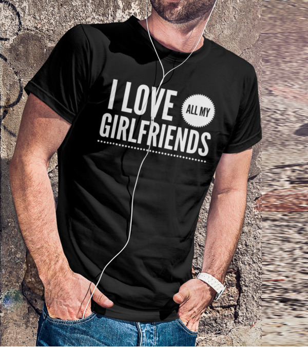 I Love All My Girlfriends Funny Valentine Day Cute T-Shirt
