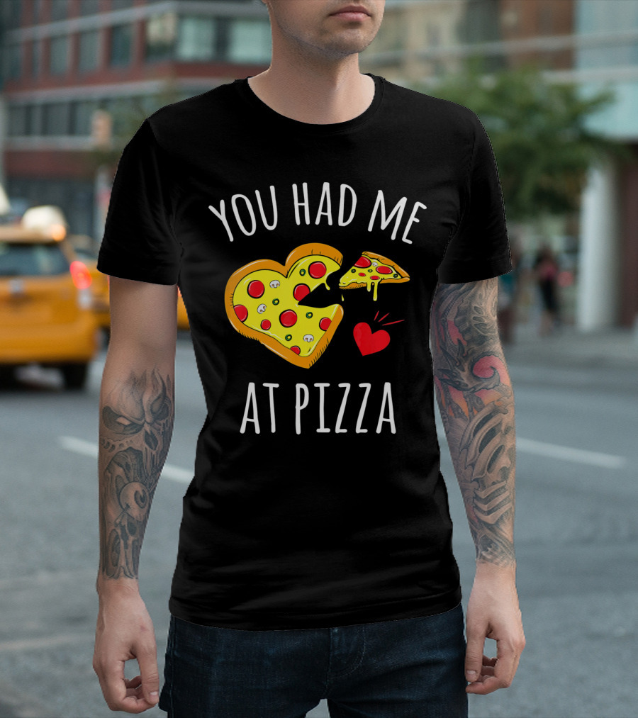 You Had Me At Pizza Funny Valentine's Shirt With Heart-Shaped Slice T-Shirt