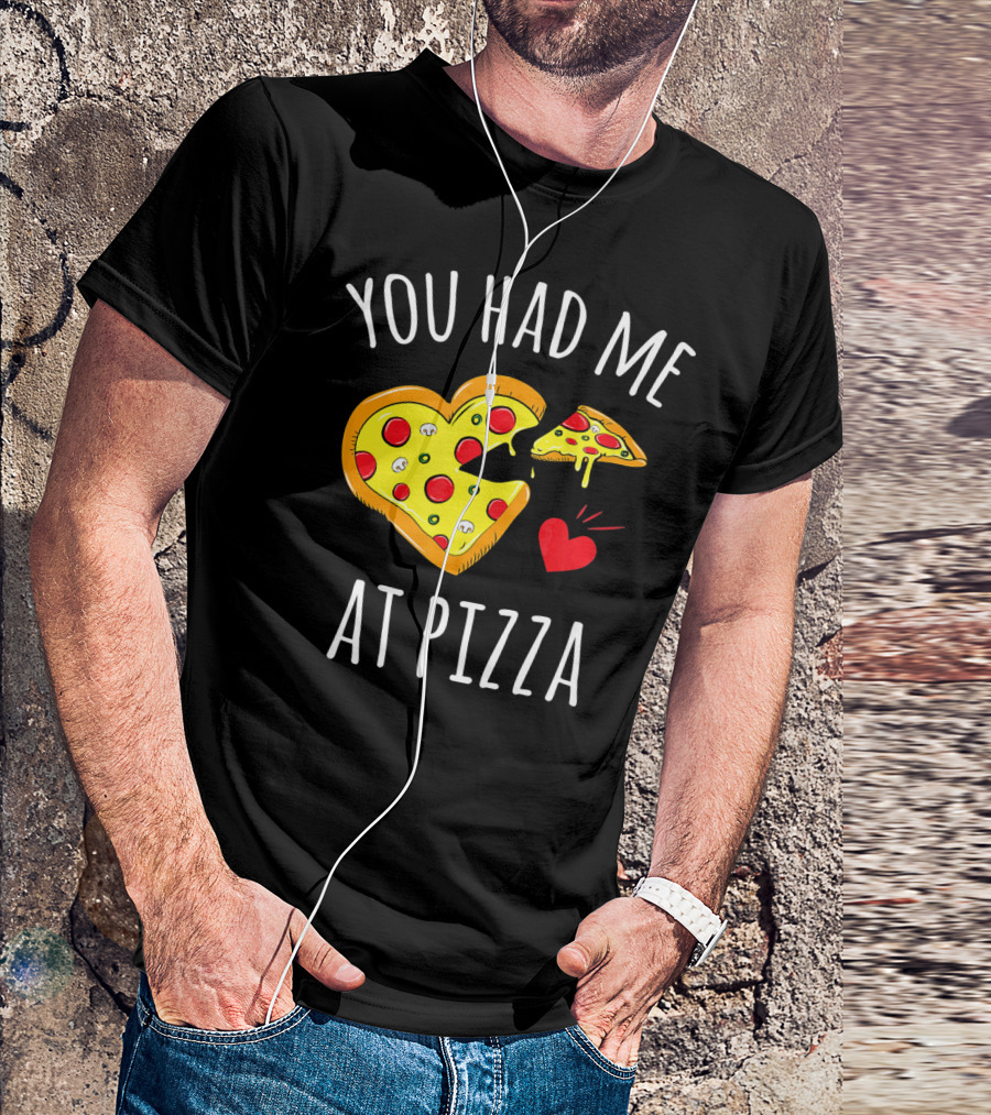 You Had Me At Pizza Funny Valentine's Shirt With Heart-Shaped Slice T-Shirt