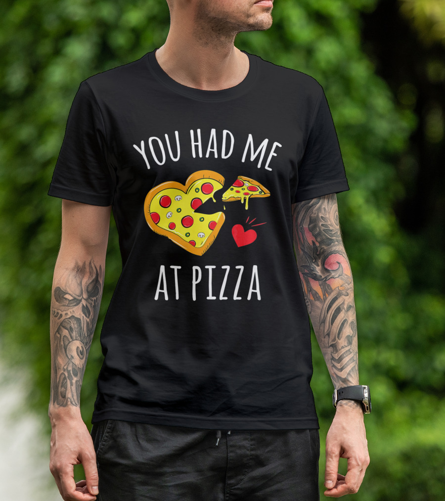You Had Me At Pizza Funny Valentine's Shirt With Heart-Shaped Slice T-Shirt
