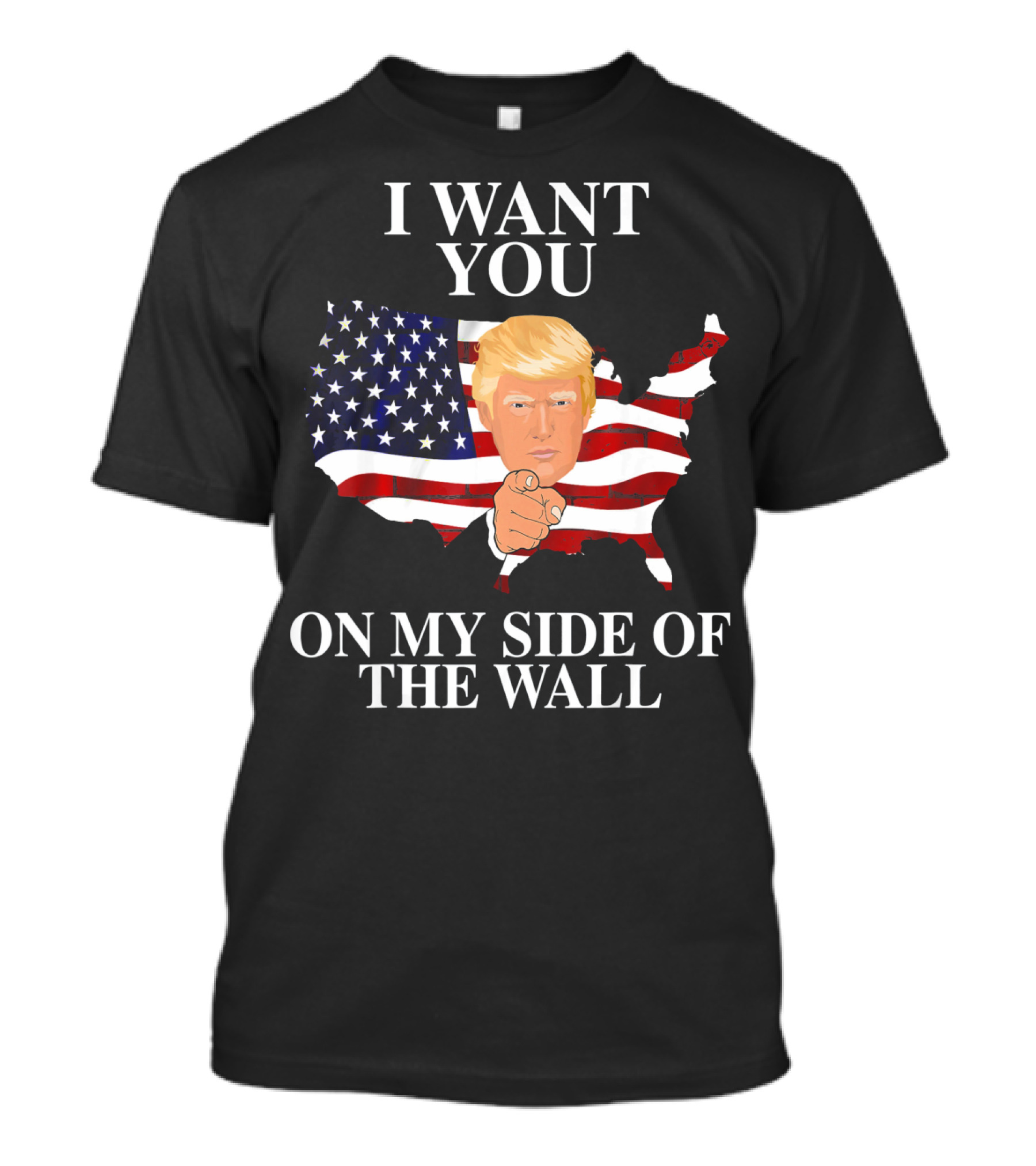 I Want You On My Side Of The Wall America Trump T-Shirt