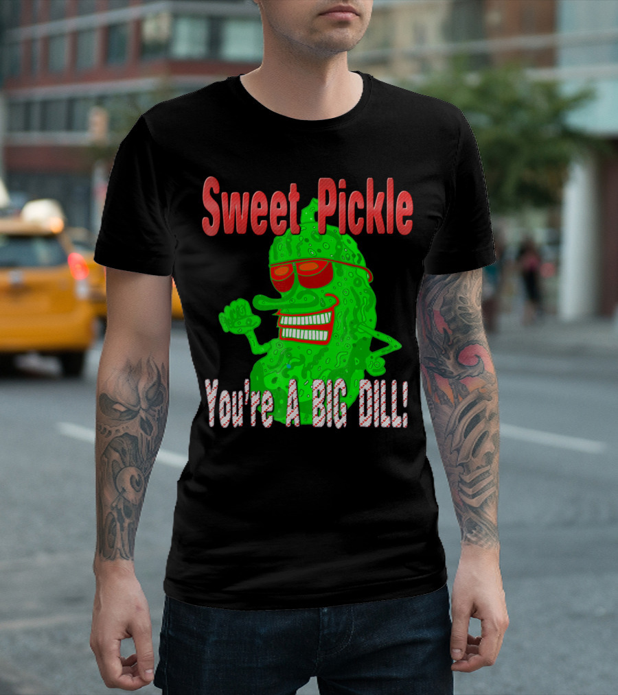 Sweet Pickle You're A Big Dill T-Shirt