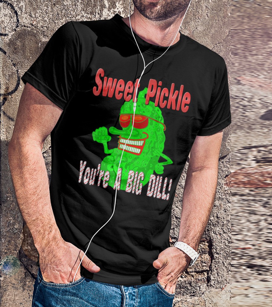 Sweet Pickle You're A Big Dill T-Shirt