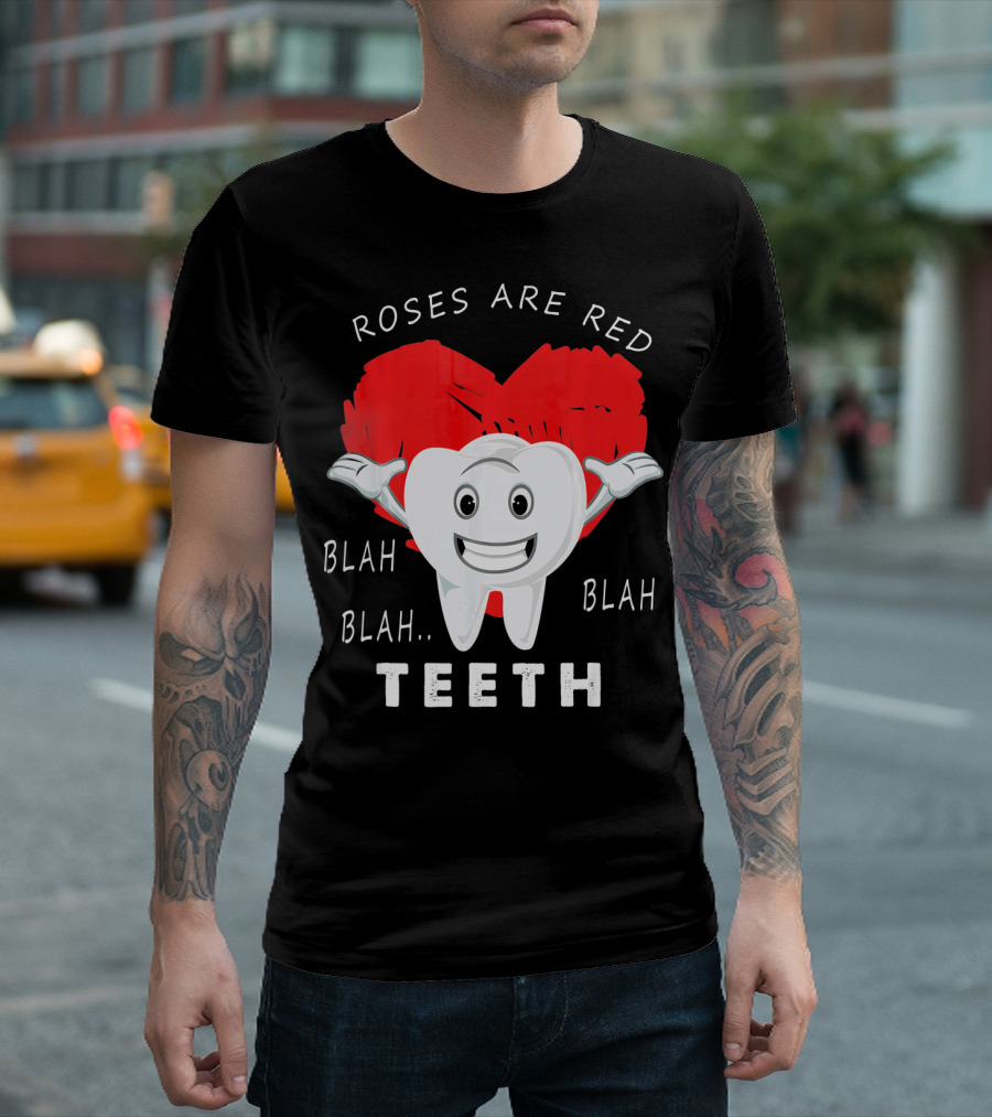 Roses Are Red Blah Blah Teeth Funny Valentines Day Dentist T-Shirt