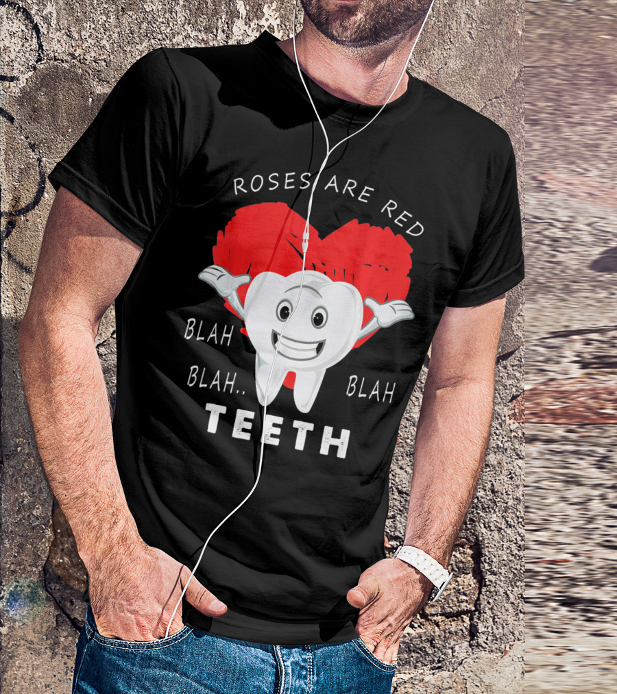 Roses Are Red Blah Blah Teeth Funny Valentines Day Dentist T-Shirt