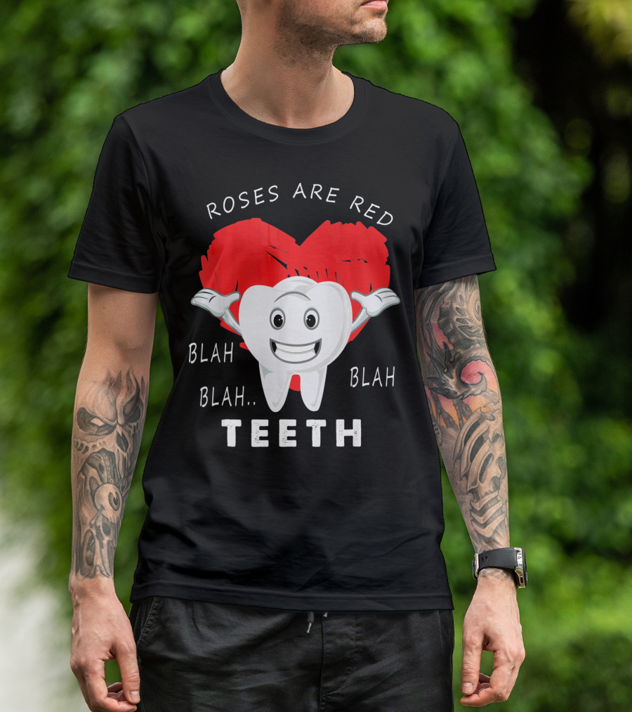 Roses Are Red Blah Blah Teeth Funny Valentines Day Dentist T-Shirt