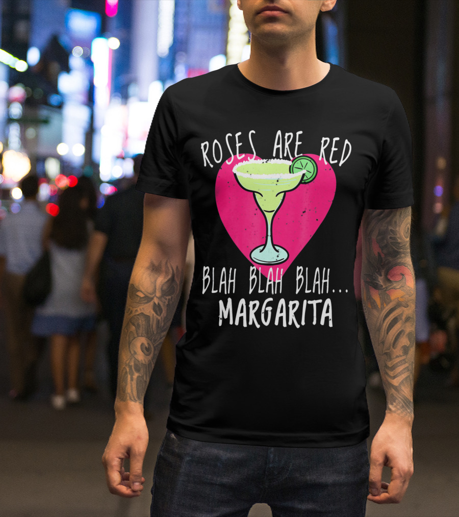 Roses Are Red Blah Blah Blah Margarita Funny Valentines Day T-Shirt