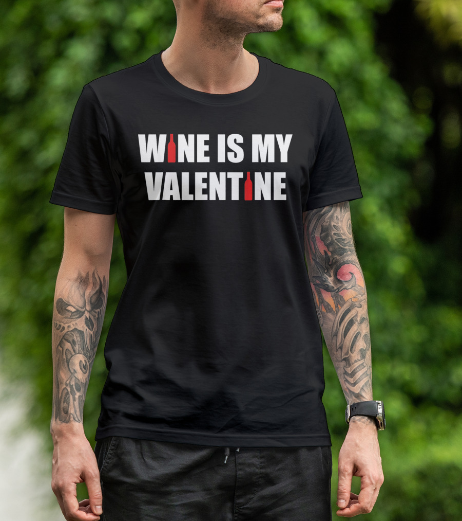 Wine Is My Valentine Bottles Humorous Valentine's Day T-Shirt