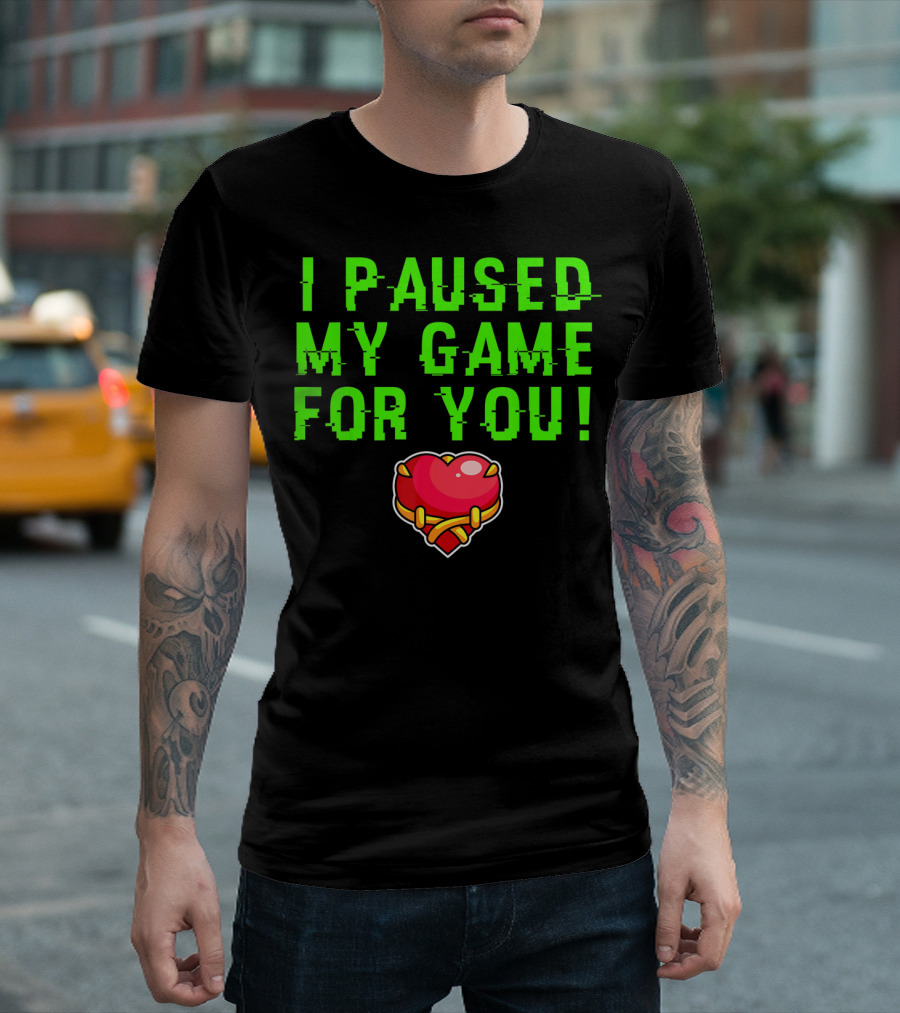 I Paused My Game For You Valentine's Day Gamer T-Shirt