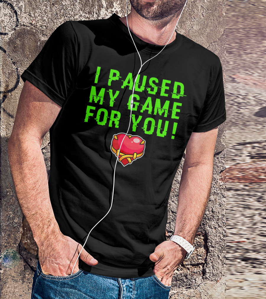 I Paused My Game For You Valentine's Day Gamer T-Shirt