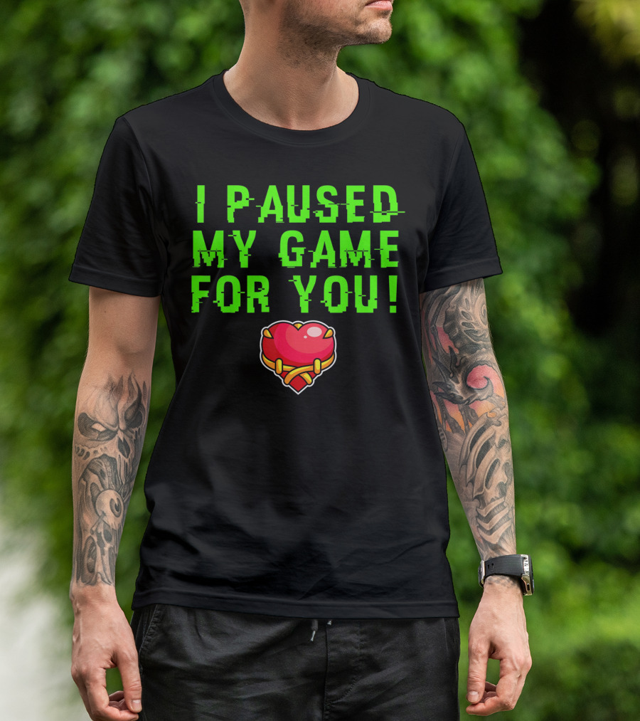 I Paused My Game For You Valentine's Day Gamer T-Shirt