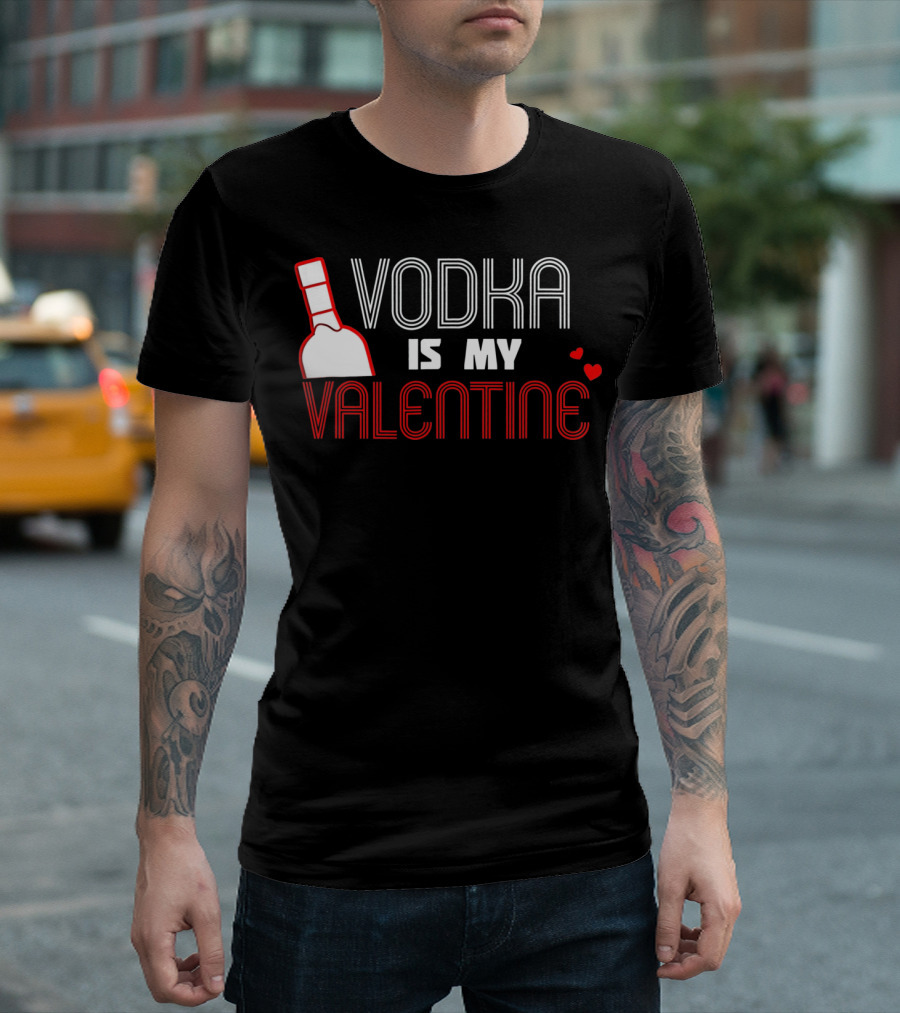 Vodka Is My Valentine T-Shirt