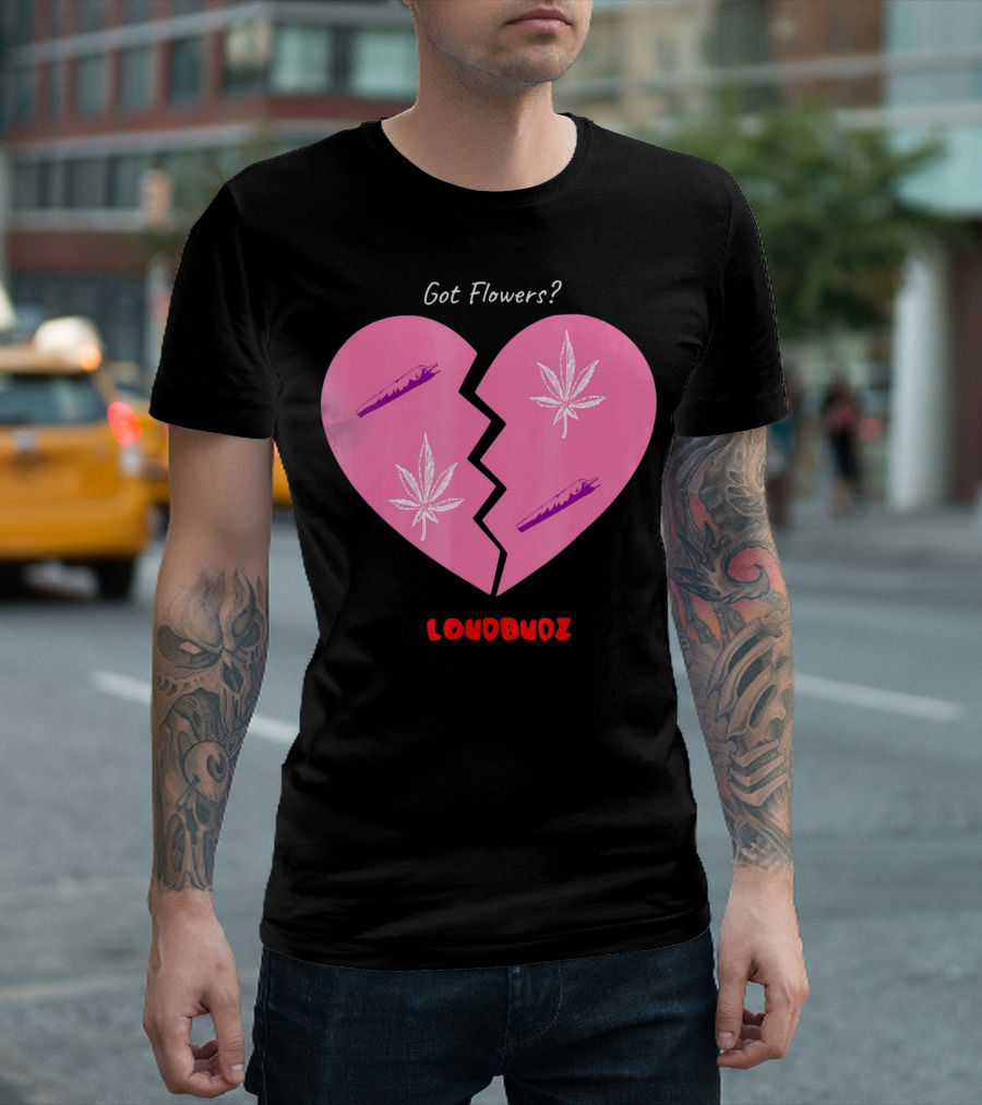 Got Flowers Broken Heart Cannabis Valentines Loudbudz T-Shirt