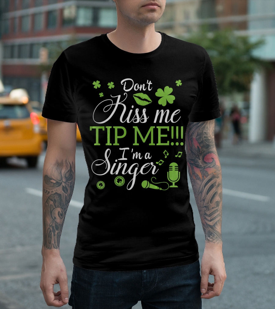 Don't Kiss Me Tip Me I'm a Singer Green Lips Shamrocks Microphone T-Shirt