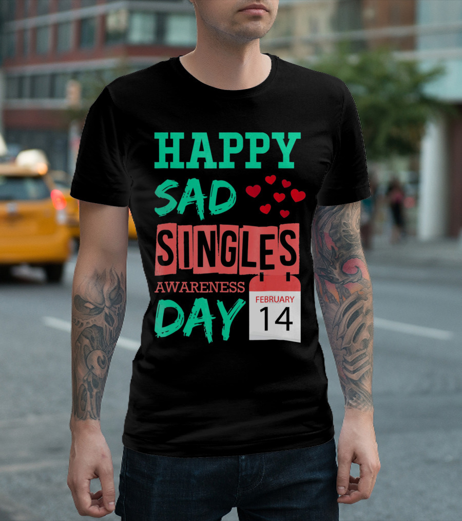 Happy SAD Singles Awareness Day February 14 With Red Hearts T-Shirt