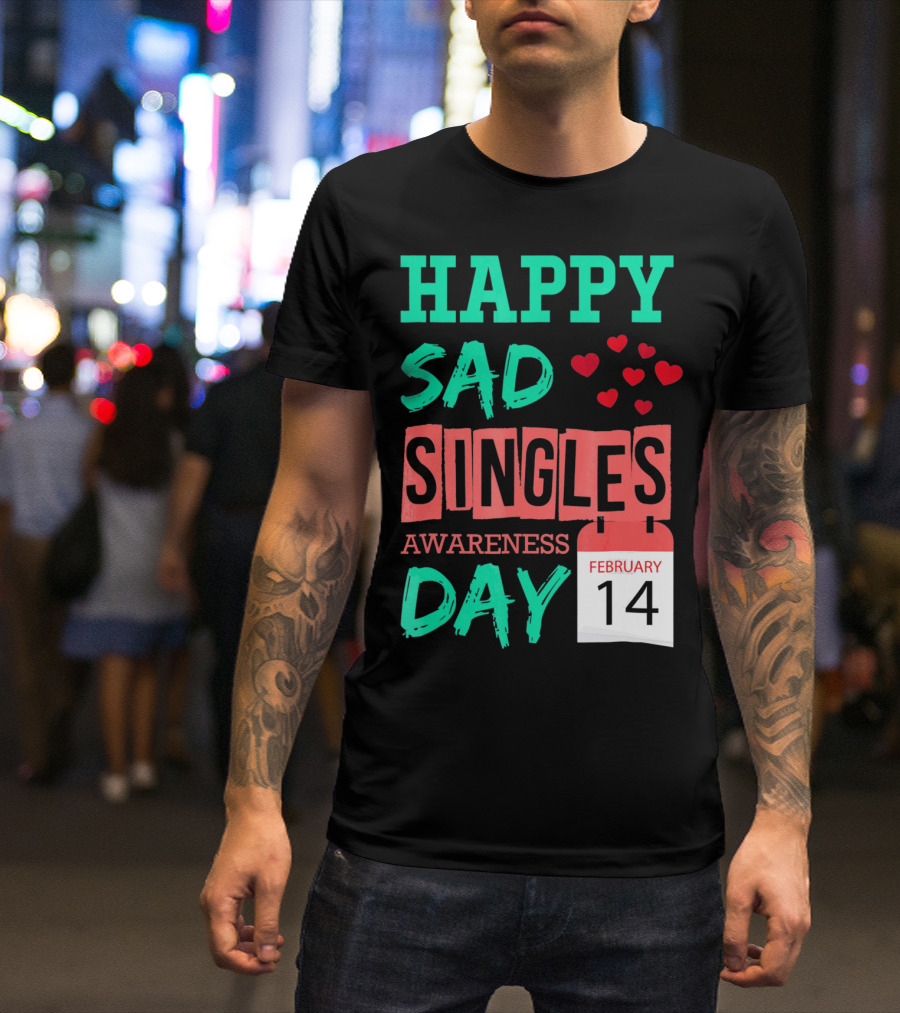 Happy SAD Singles Awareness Day February 14 With Red Hearts T-Shirt