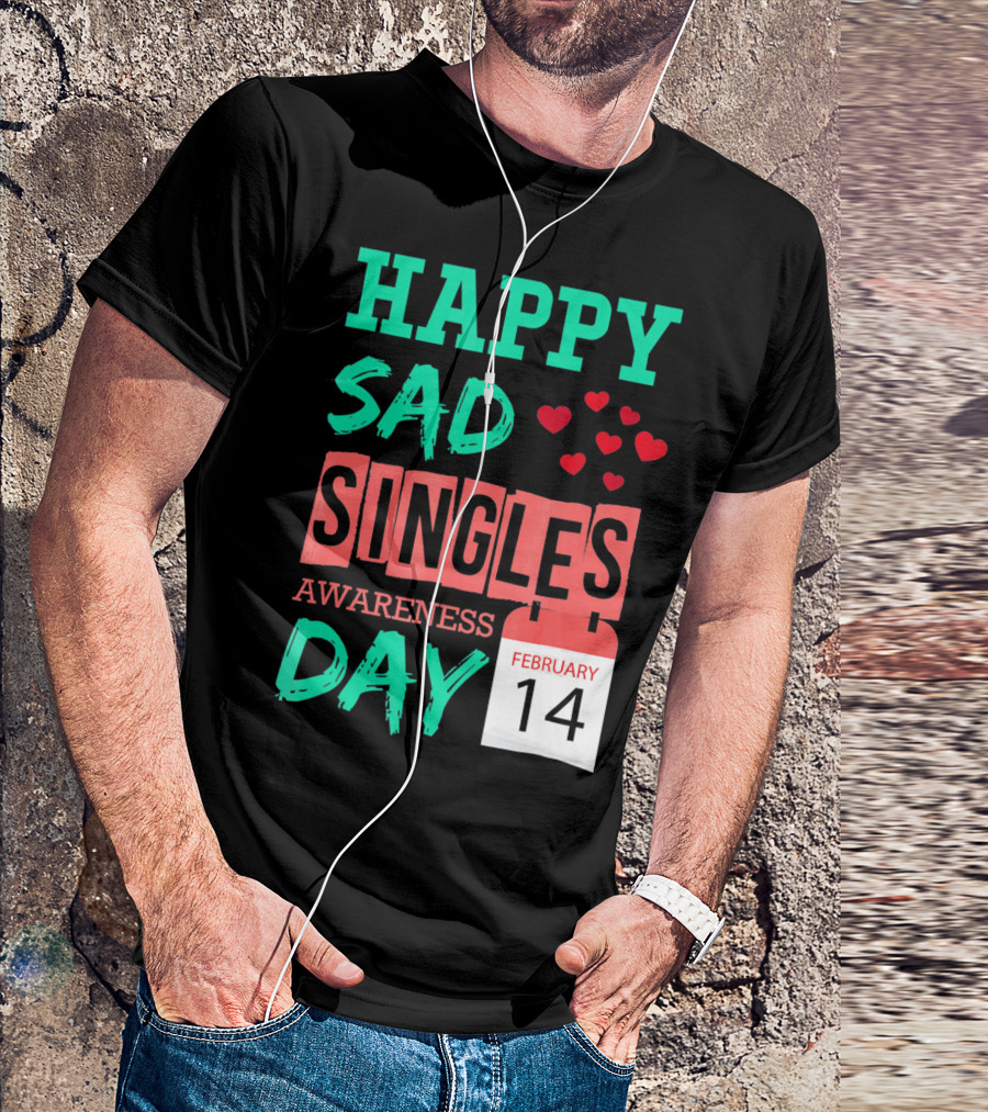 Happy SAD Singles Awareness Day February 14 With Red Hearts T-Shirt