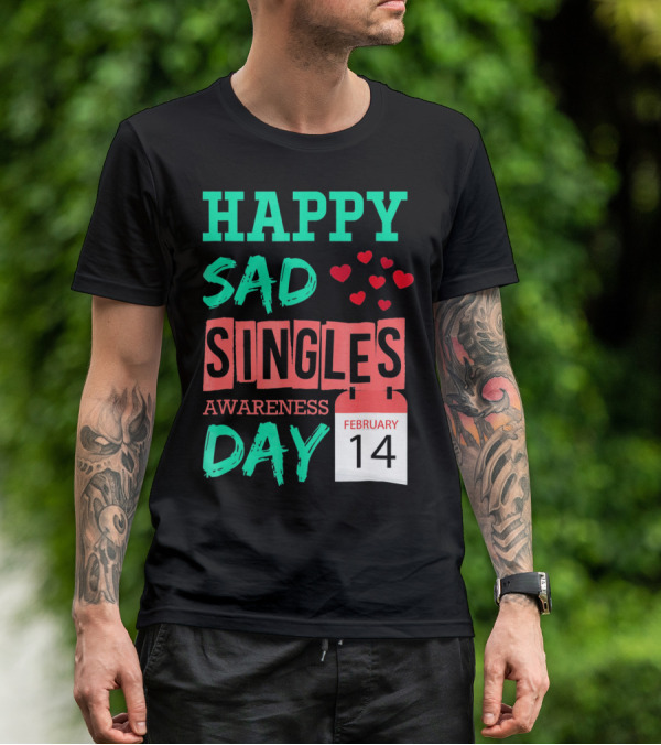 Happy SAD Singles Awareness Day February 14 With Red Hearts T-Shirt