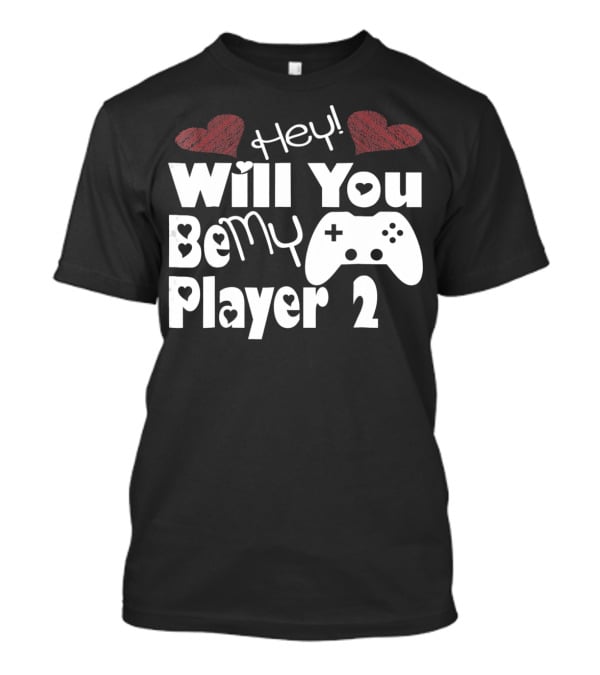 Hey Will You Be My Player 2 Hearts And Game Controller T-Shirt