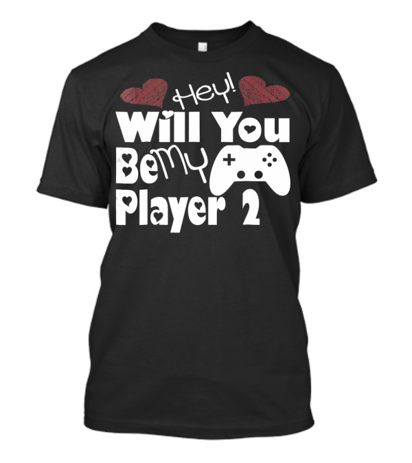 Hey Will You Be My Player 2 Hearts And Game Controller T-Shirt