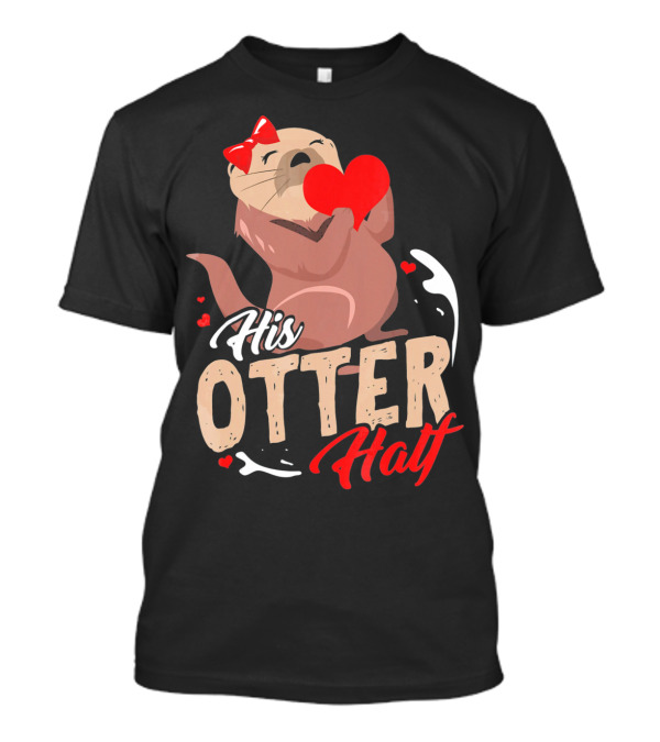 His Otter Half Valentines Day Heart And Bow T-Shirt