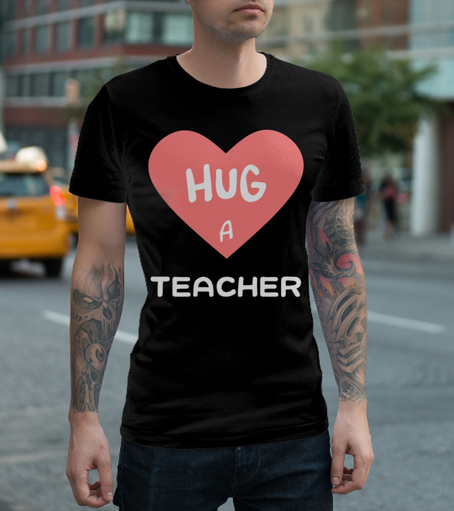 Hug a Teacher Heart Valentine's Day T-Shirt
