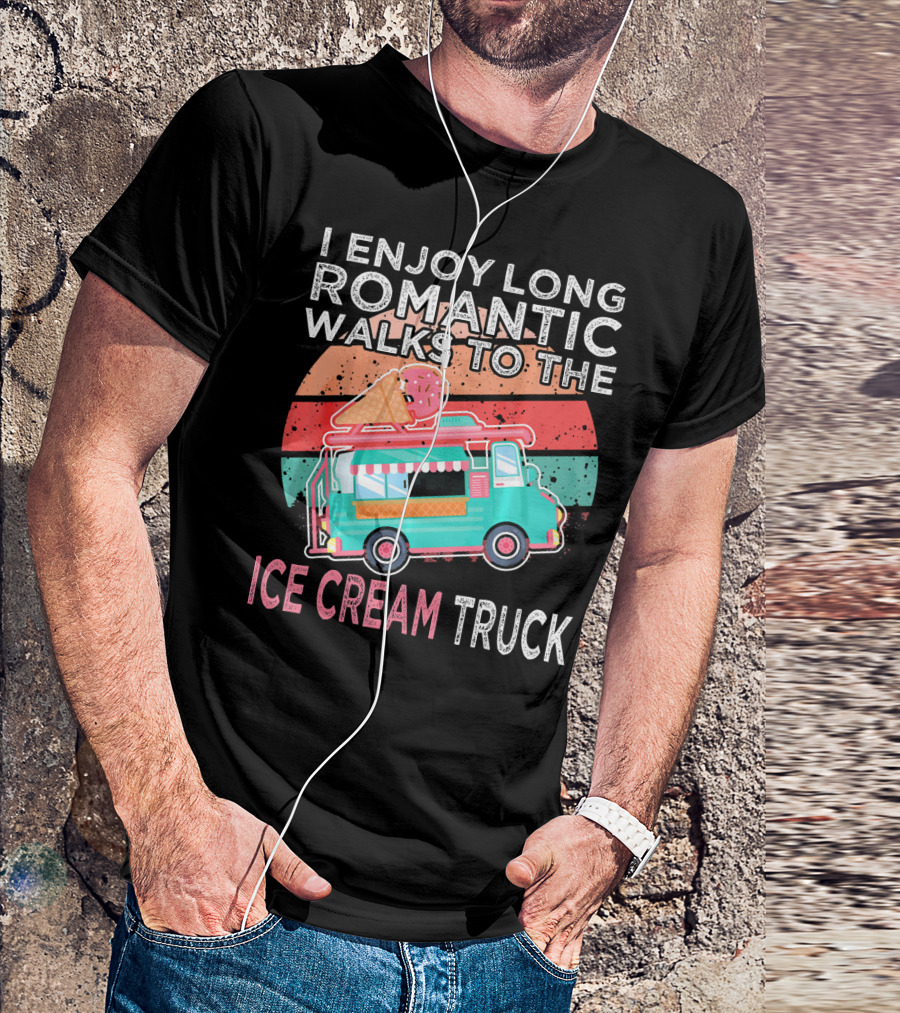 I Enjoy Long Romantic Walks To The Ice Cream Truck T-Shirt