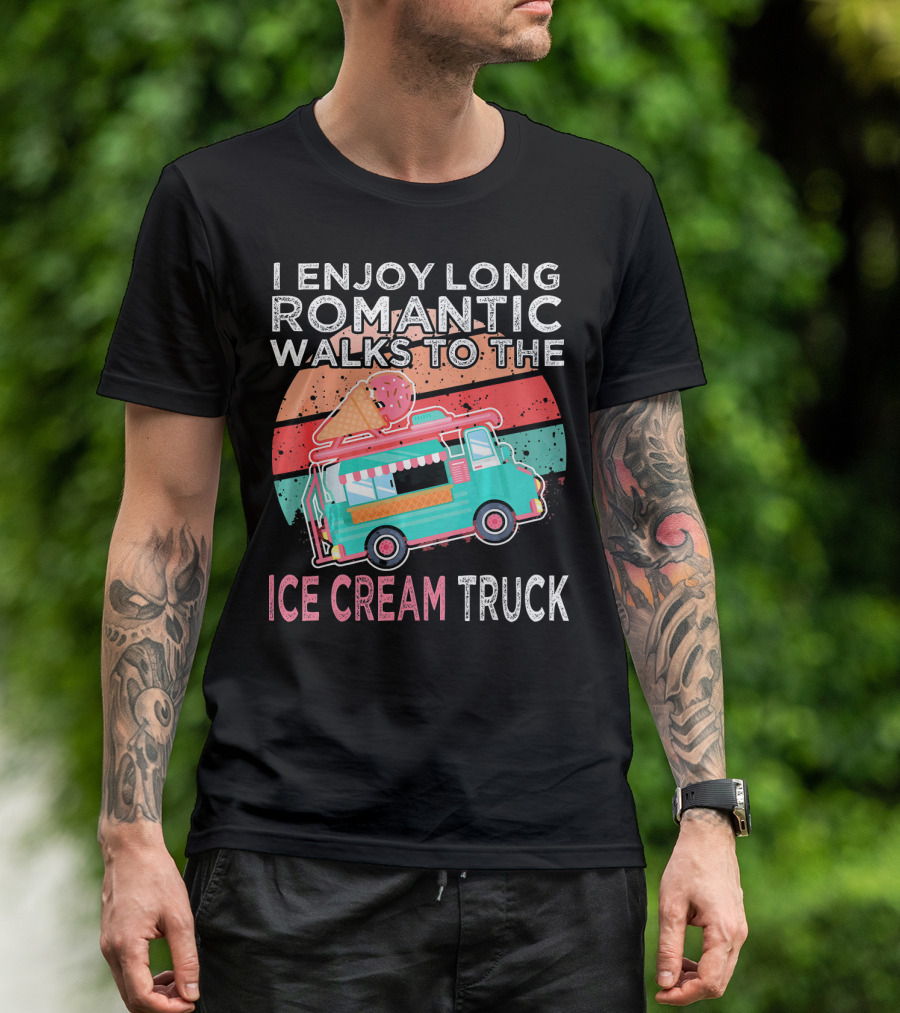 I Enjoy Long Romantic Walks To The Ice Cream Truck T-Shirt