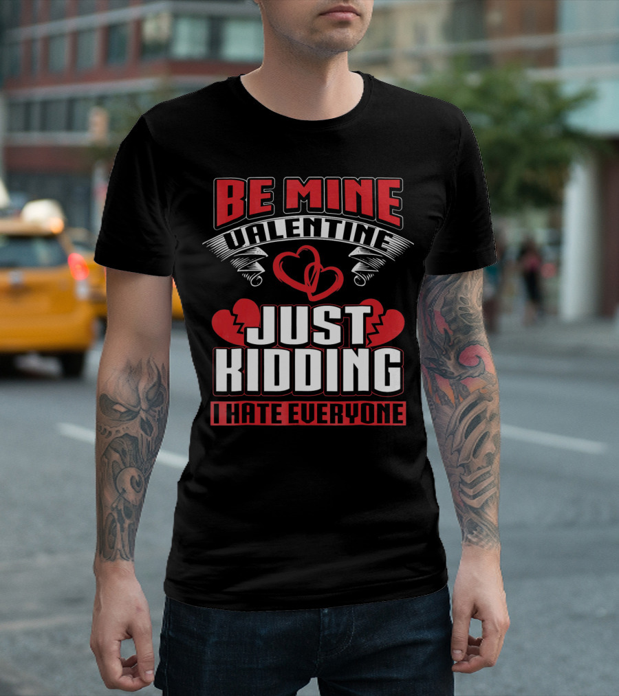 Be Mine Valentine Just Kidding I Hate Everyone Emo Single Valentines T-Shirt