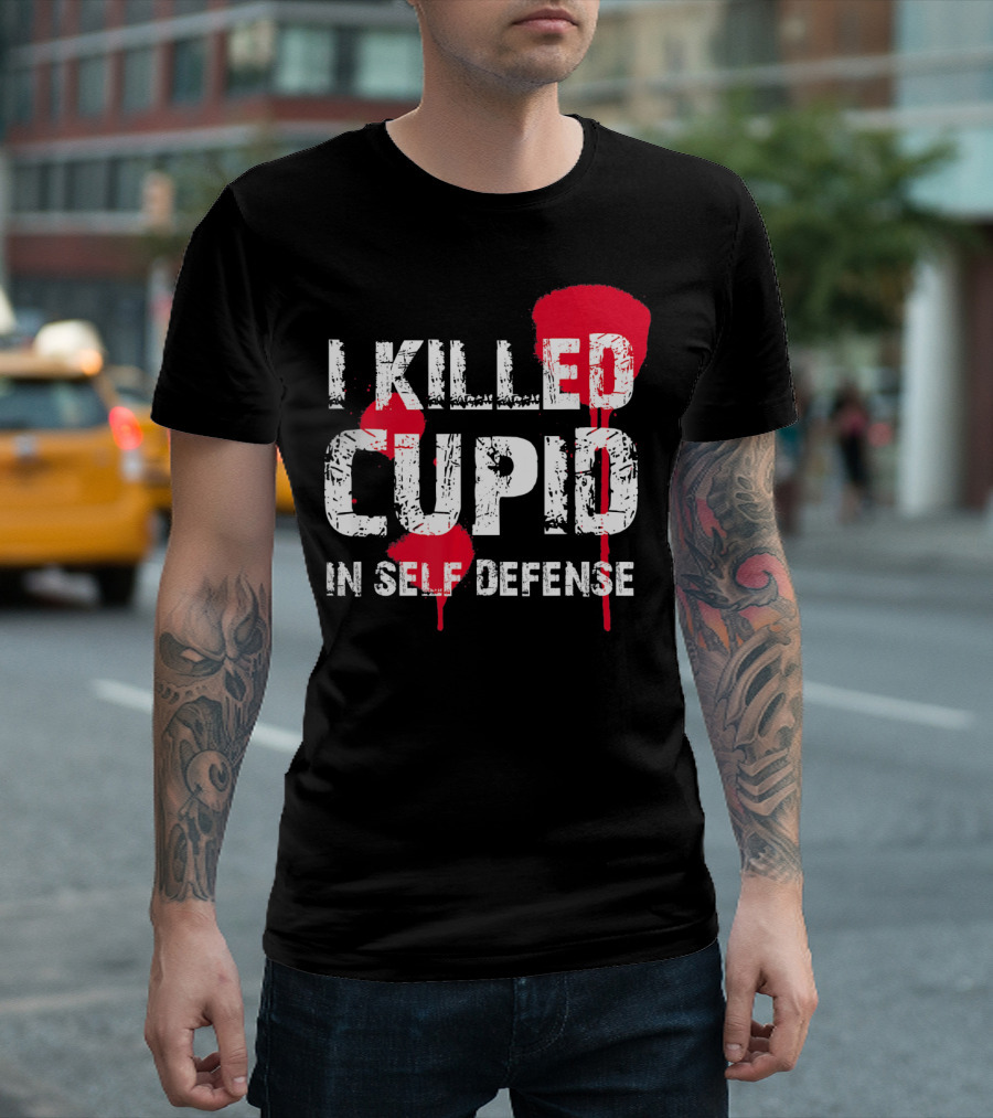 I Killed Cupid in Self Defense Red Splatter Text T-Shirt