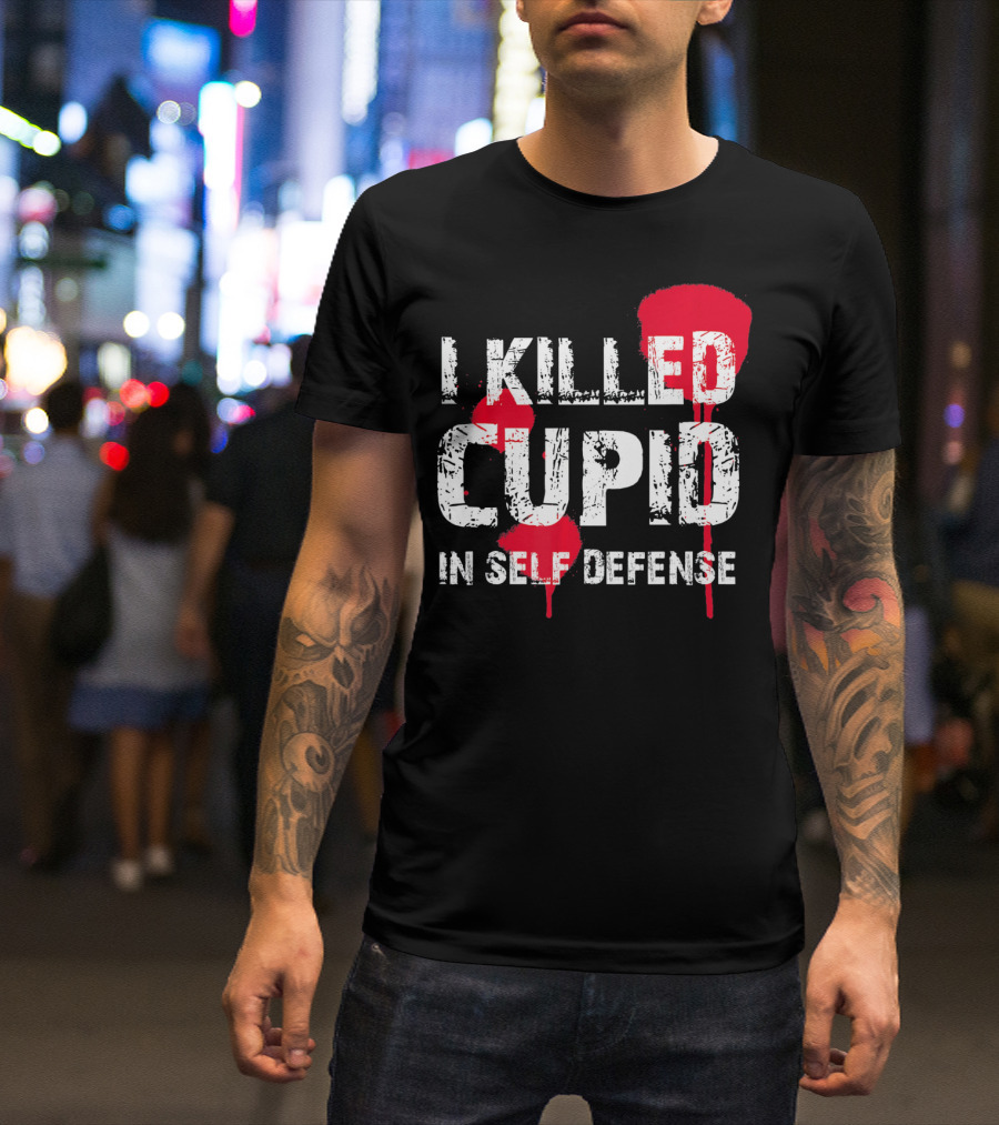 I Killed Cupid In Self Defense Red Splatter Text T-Shirt