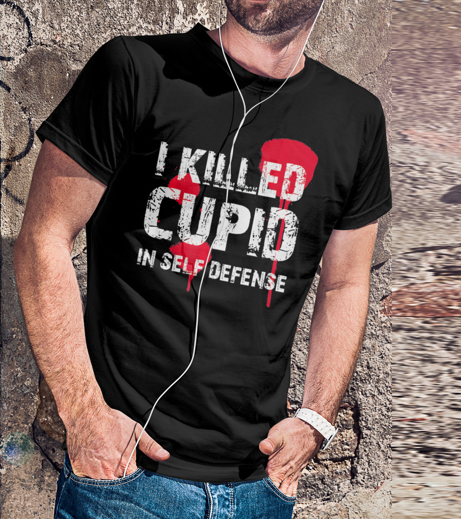 I Killed Cupid In Self Defense Red Splatter Text T-Shirt