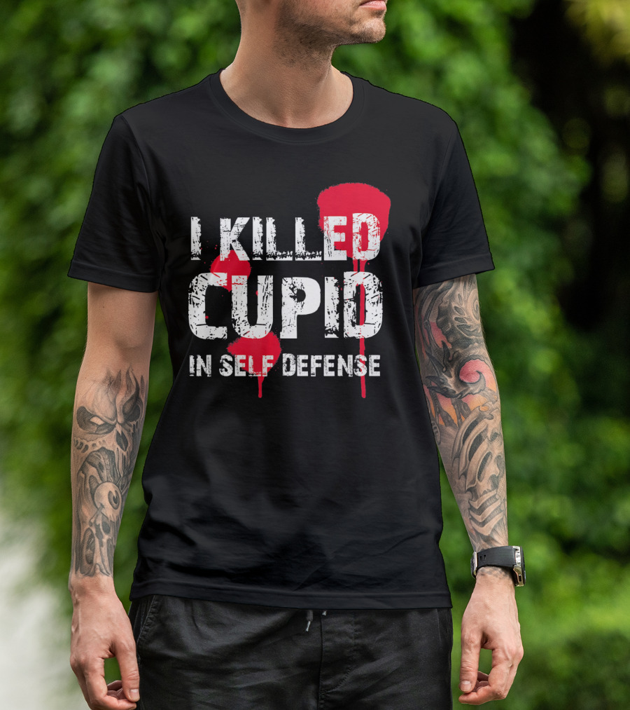 I Killed Cupid In Self Defense Red Splatter Text T-Shirt